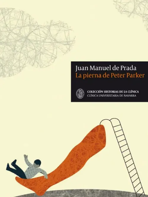 <p>Imagen de la portada del libro "La pierna de Peter Parker", escrito por Juan Manuel de Prada. Forma parte de la colección "Historias de la Clínica".</p>